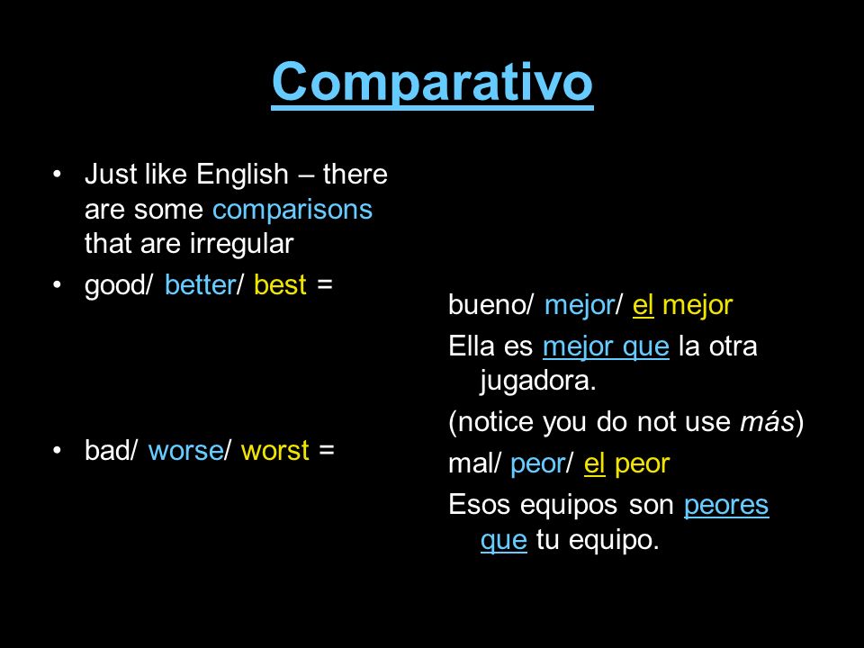 Comparativo Just like English – there are some comparisons that are irregular. good/ better/ best =