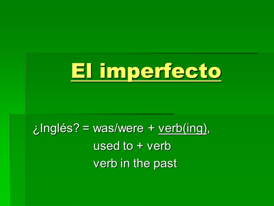 ¿Inglés = was/were + verb(ing), used to + verb verb in the past