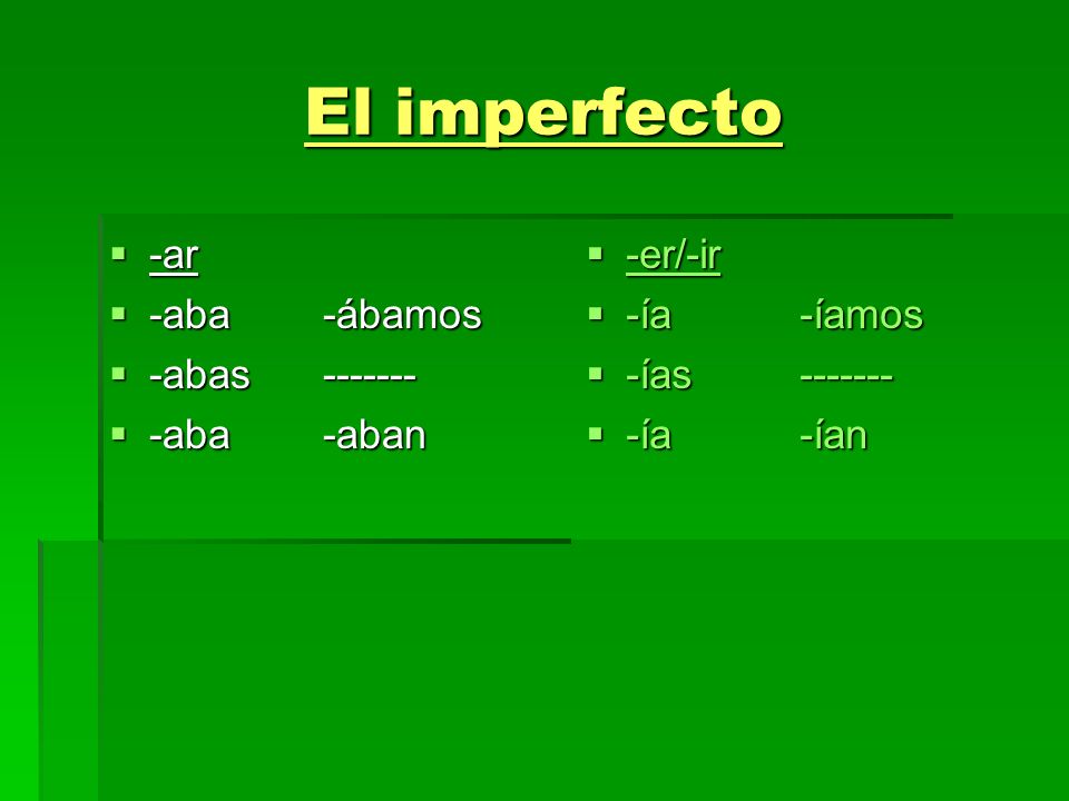 El imperfecto -ar -aba -ábamos -abas aba -aban -er/-ir