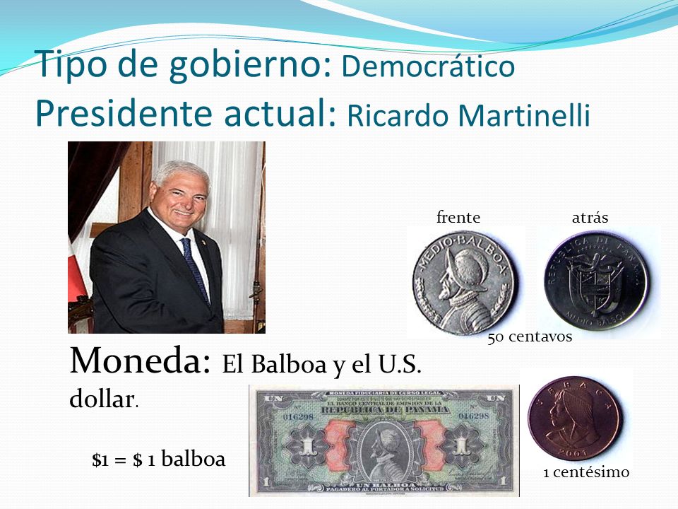 Tipo de gobierno: Democrático Presidente actual: Ricardo Martinelli