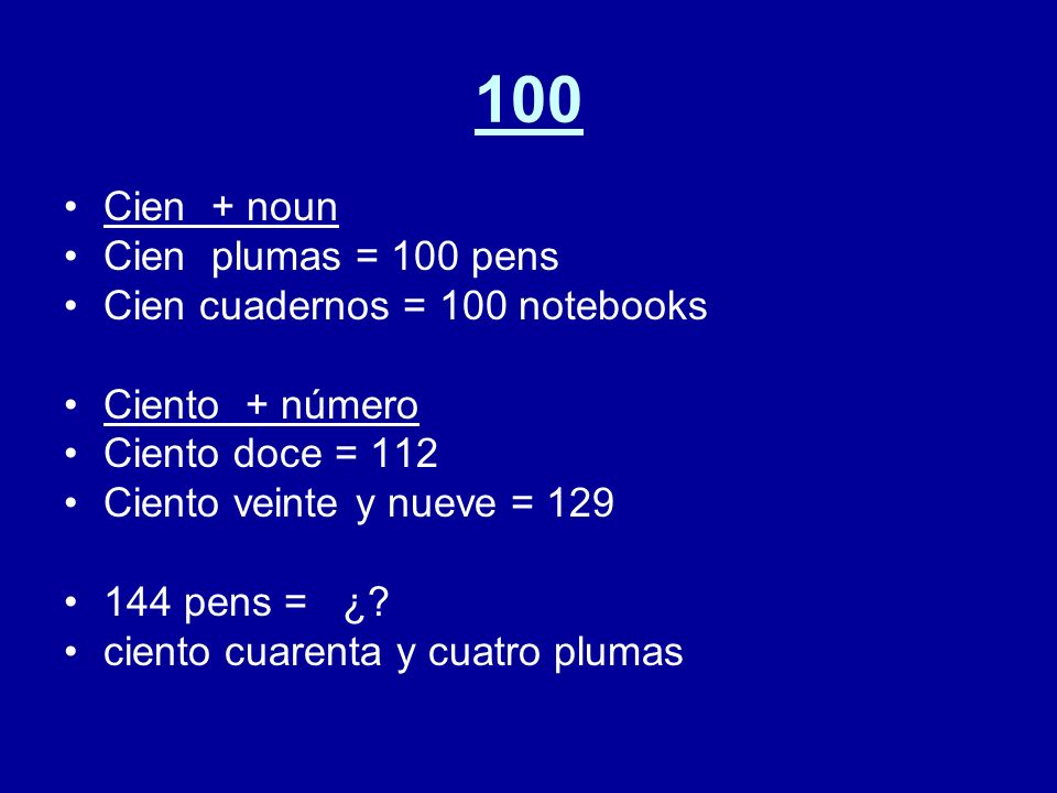 100 Cien + noun Cien plumas = 100 pens Cien cuadernos = 100 notebooks