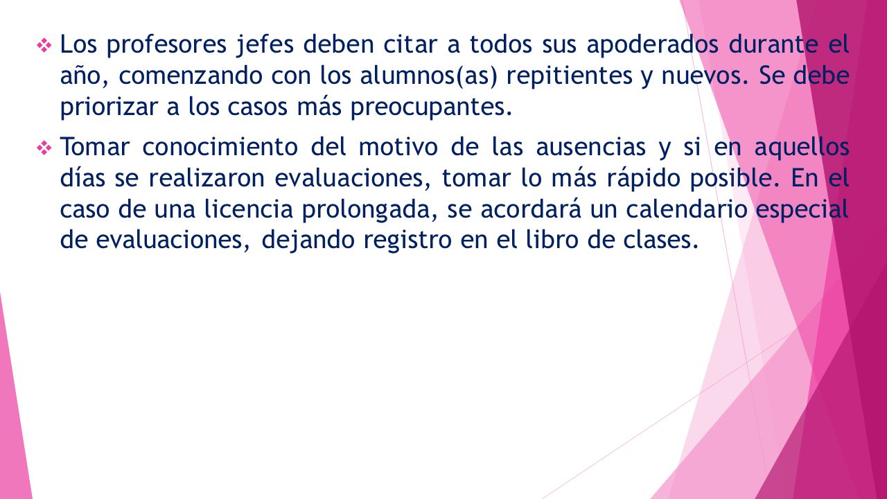 Los profesores jefes deben citar a todos sus apoderados durante el año, comenzando con los alumnos(as) repitientes y nuevos. Se debe priorizar a los casos más preocupantes.