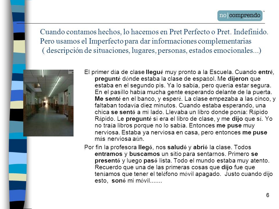 Cuando contamos hechos, lo hacemos en Pret Perfecto o Pret. Indefinido