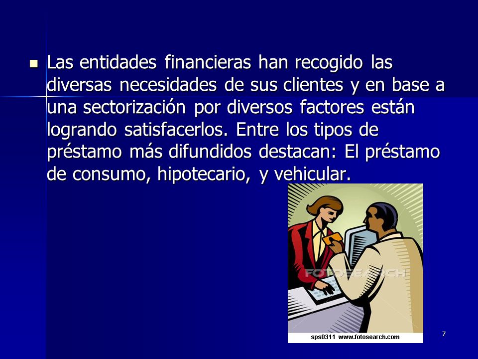 Las entidades financieras han recogido las diversas necesidades de sus clientes y en base a una sectorización por diversos factores están logrando satisfacerlos.