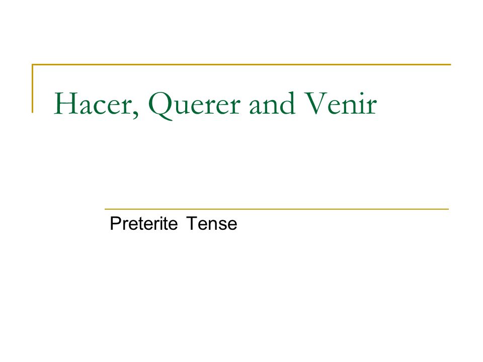 Hacer, Querer and Venir Preterite Tense