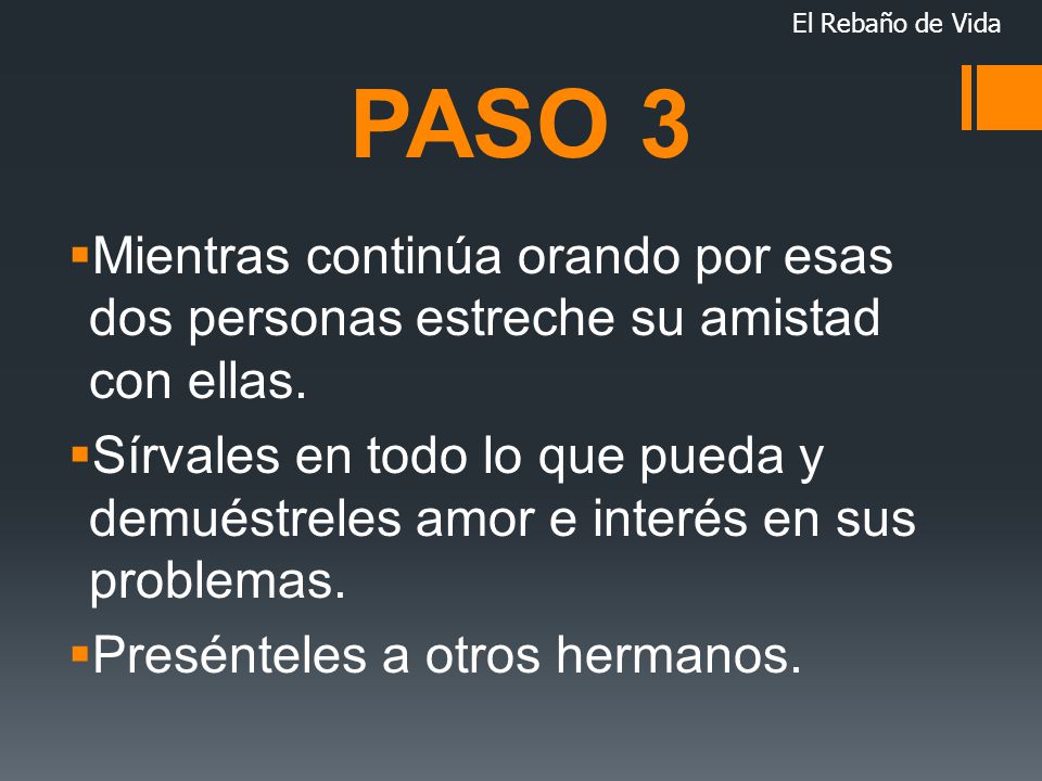 El Rebaño de Vida PASO 3. Mientras continúa orando por esas dos personas estreche su amistad con ellas.