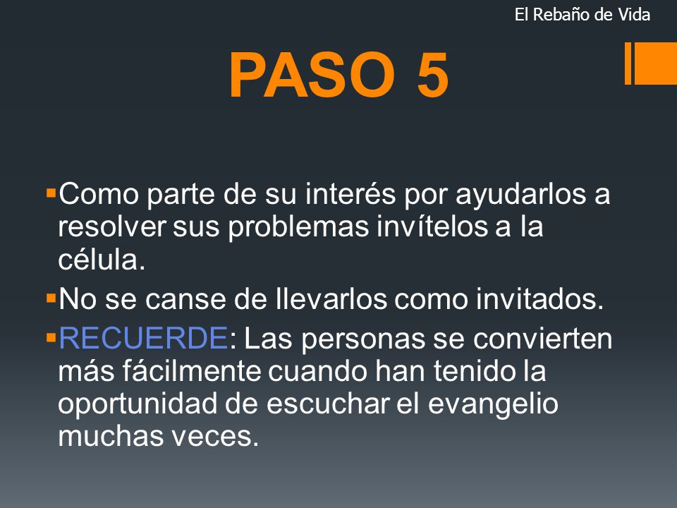 El Rebaño de Vida PASO 5. Como parte de su interés por ayudarlos a resolver sus problemas invítelos a la célula.