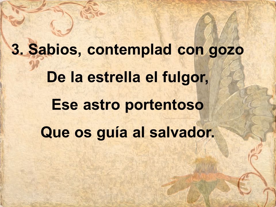 3. Sabios, contemplad con gozo De la estrella el fulgor,