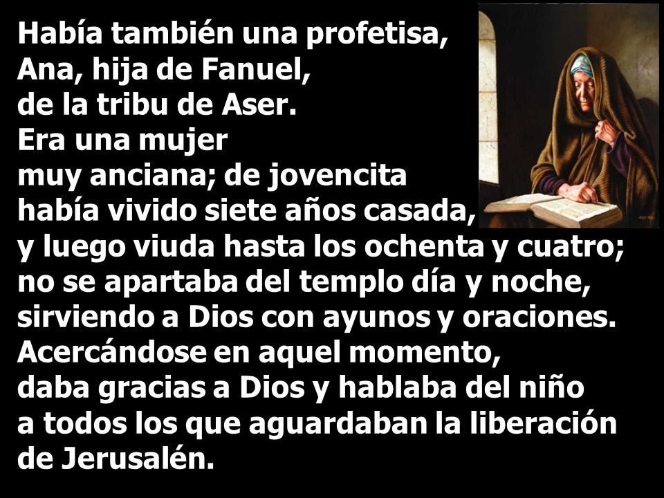 Había también una profetisa, Ana, hija de Fanuel, de la tribu de Aser