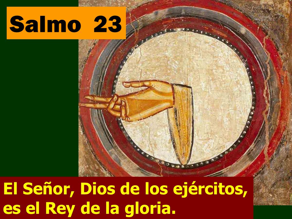 Salmo 23 El Señor, Dios de los ejércitos, es el Rey de la gloria.