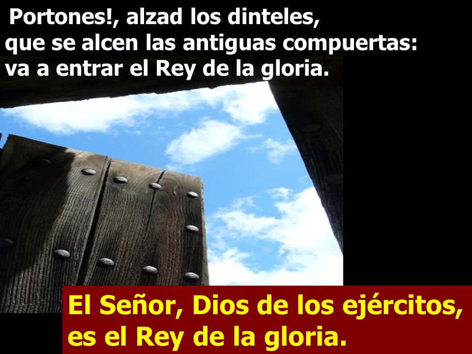 El Señor, Dios de los ejércitos, es el Rey de la gloria.