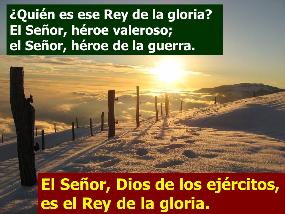 El Señor, Dios de los ejércitos, es el Rey de la gloria.