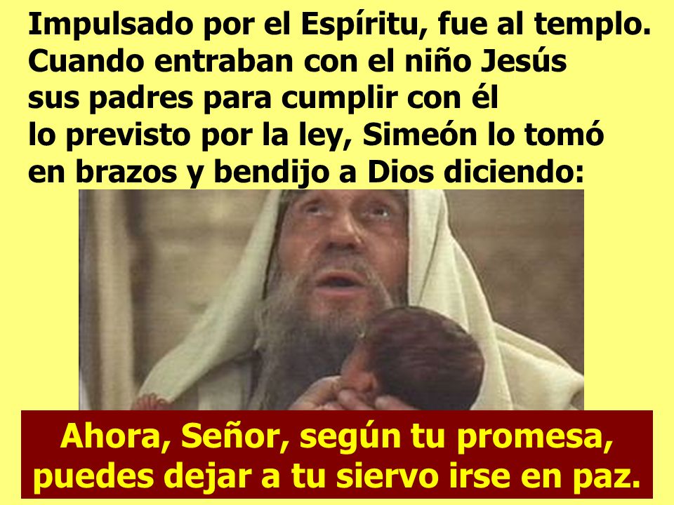 Ahora, Señor, según tu promesa, puedes dejar a tu siervo irse en paz.