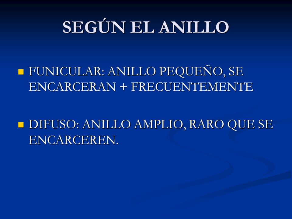 SEGÚN EL ANILLO FUNICULAR: ANILLO PEQUEÑO, SE ENCARCERAN + FRECUENTEMENTE.
