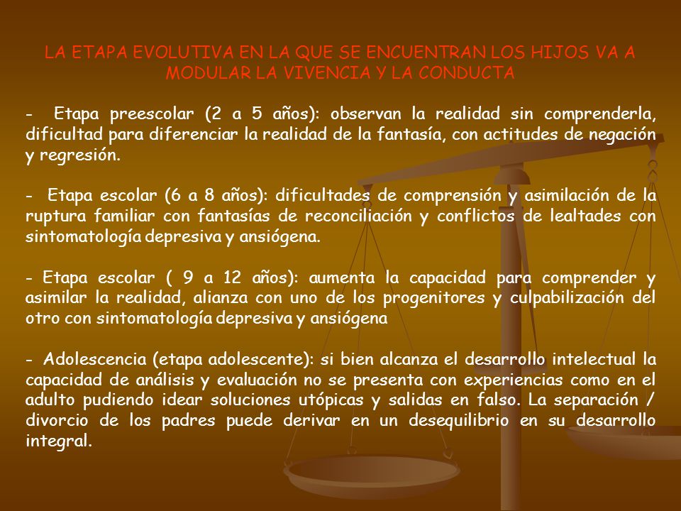 LA ETAPA EVOLUTIVA EN LA QUE SE ENCUENTRAN LOS HIJOS VA A MODULAR LA VIVENCIA Y LA CONDUCTA