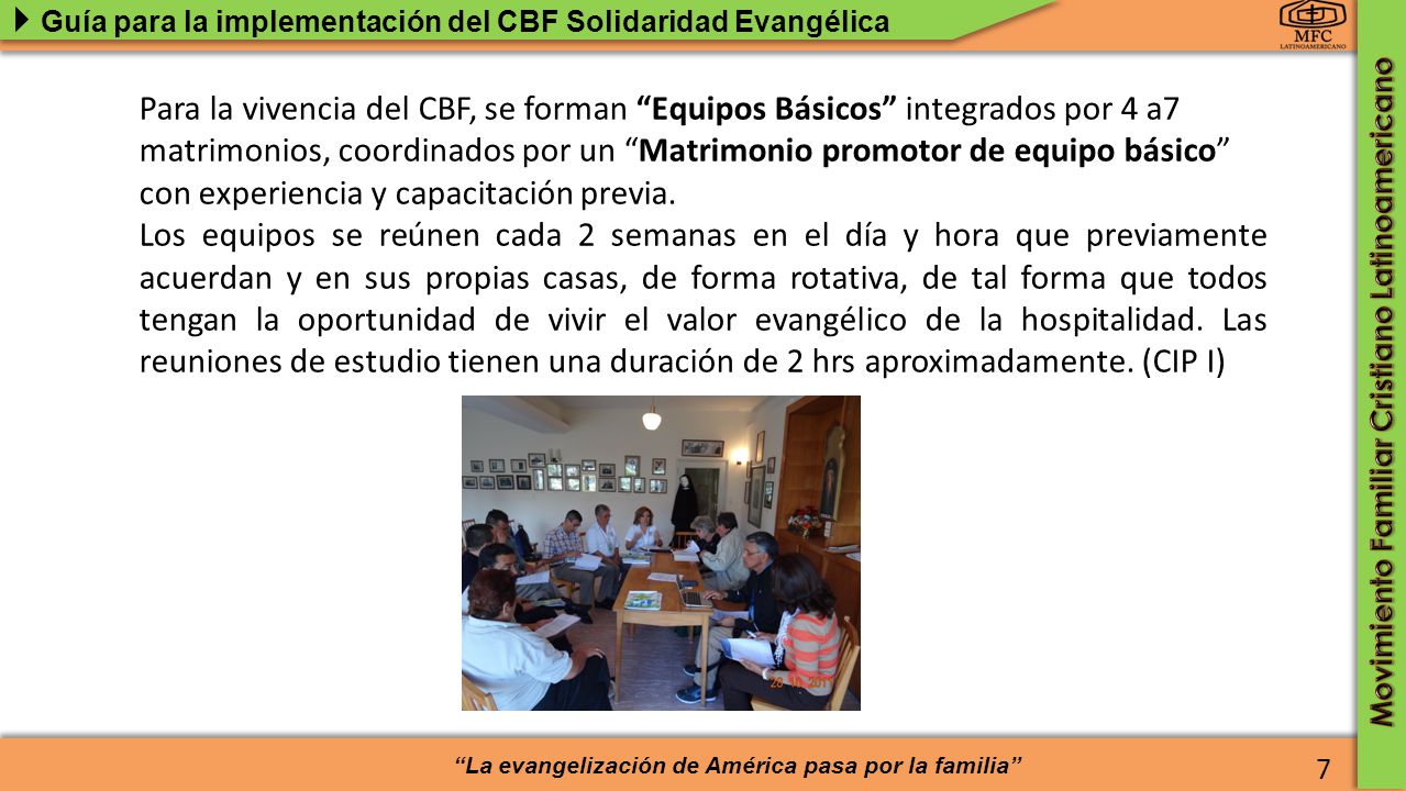 Para la vivencia del CBF, se forman Equipos Básicos integrados por 4 a7 matrimonios, coordinados por un Matrimonio promotor de equipo básico con experiencia y capacitación previa.