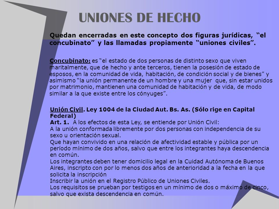 UNIONES DE HECHO Quedan encerradas en este concepto dos figuras jurídicas, el concubinato y las llamadas propiamente uniones civiles .
