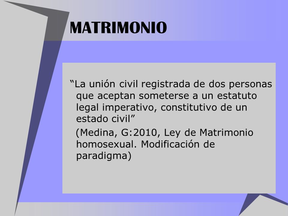 MATRIMONIO La unión civil registrada de dos personas que aceptan someterse a un estatuto legal imperativo, constitutivo de un estado civil