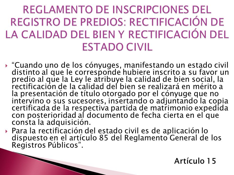REGLAMENTO DE INSCRIPCIONES DEL REGISTRO DE PREDIOS: RECTIFICACIÓN DE LA CALIDAD DEL BIEN Y RECTIFICACIÓN DEL ESTADO CIVIL