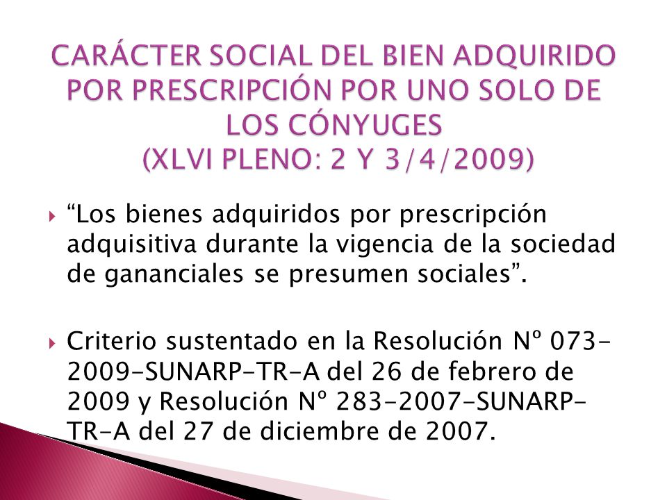 CARÁCTER SOCIAL DEL BIEN ADQUIRIDO POR PRESCRIPCIÓN POR UNO SOLO DE LOS CÓNYUGES (XLVI PLENO: 2 Y 3/4/2009)