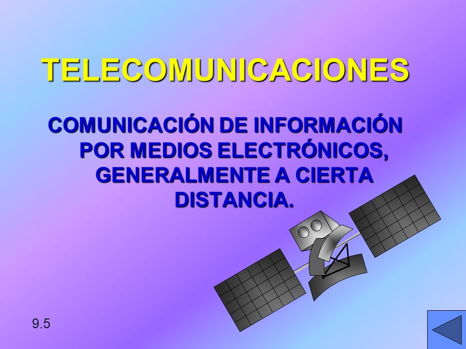 TELECOMUNICACIONES COMUNICACIÓN DE INFORMACIÓN POR MEDIOS ELECTRÓNICOS, GENERALMENTE A CIERTA DISTANCIA.