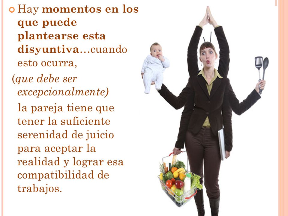 Hay momentos en los que puede plantearse esta disyuntiva…cuando esto ocurra,