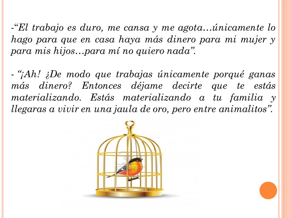 El trabajo es duro, me cansa y me agota…únicamente lo hago para que en casa haya más dinero para mi mujer y para mis hijos…para mí no quiero nada .