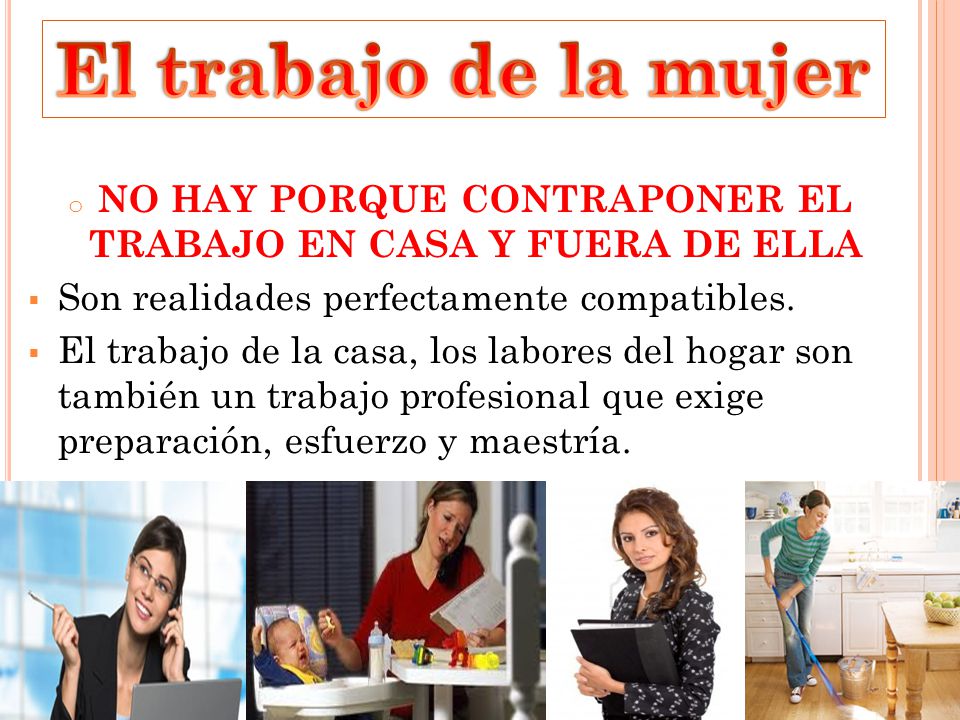 NO HAY PORQUE CONTRAPONER EL TRABAJO EN CASA Y FUERA DE ELLA