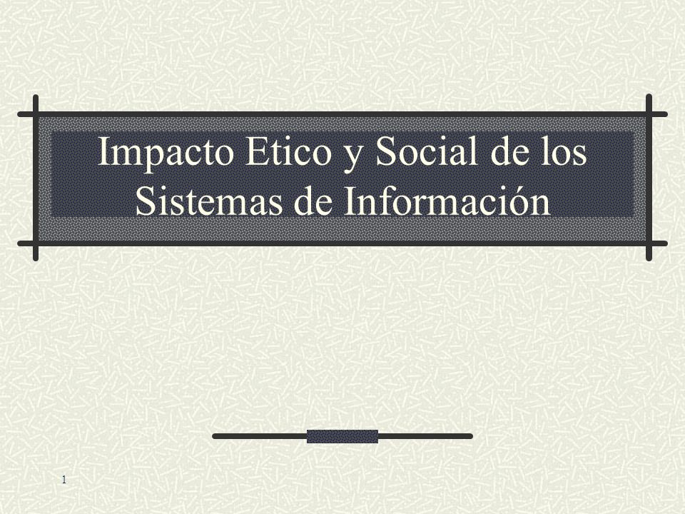 Impacto Etico y Social de los Sistemas de Información