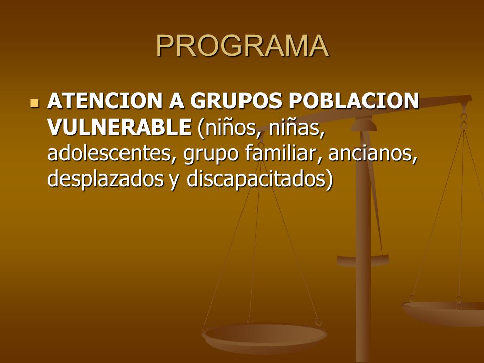 PROGRAMA ATENCION A GRUPOS POBLACION VULNERABLE (niños, niñas, adolescentes, grupo familiar, ancianos, desplazados y discapacitados)