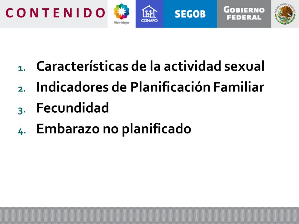 C O N T E N I D O Características de la actividad sexual. Indicadores de Planificación Familiar. Fecundidad.