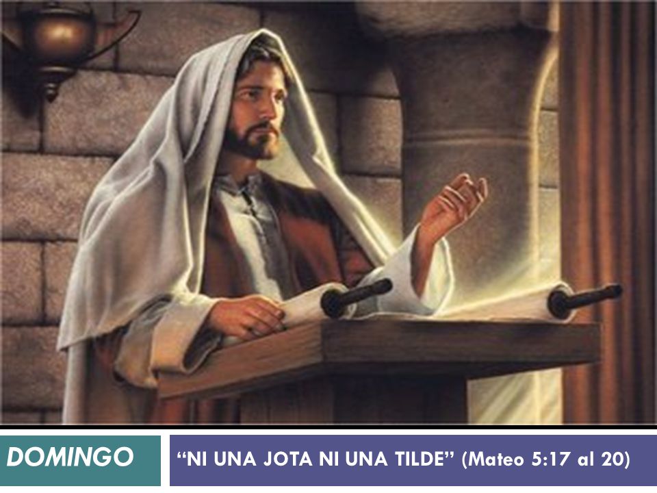 NI UNA JOTA NI UNA TILDE (Mateo 5:17 al 20)