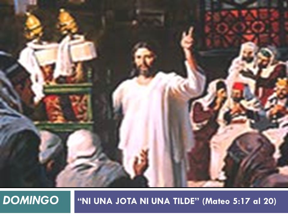 NI UNA JOTA NI UNA TILDE (Mateo 5:17 al 20)