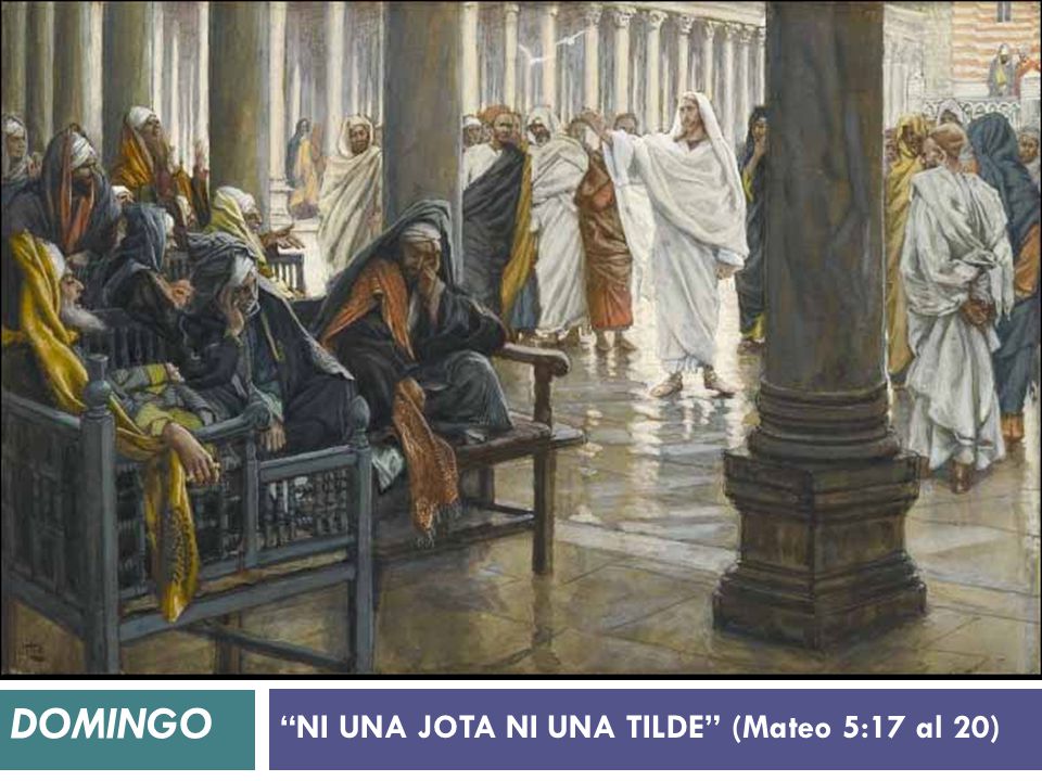 NI UNA JOTA NI UNA TILDE (Mateo 5:17 al 20)