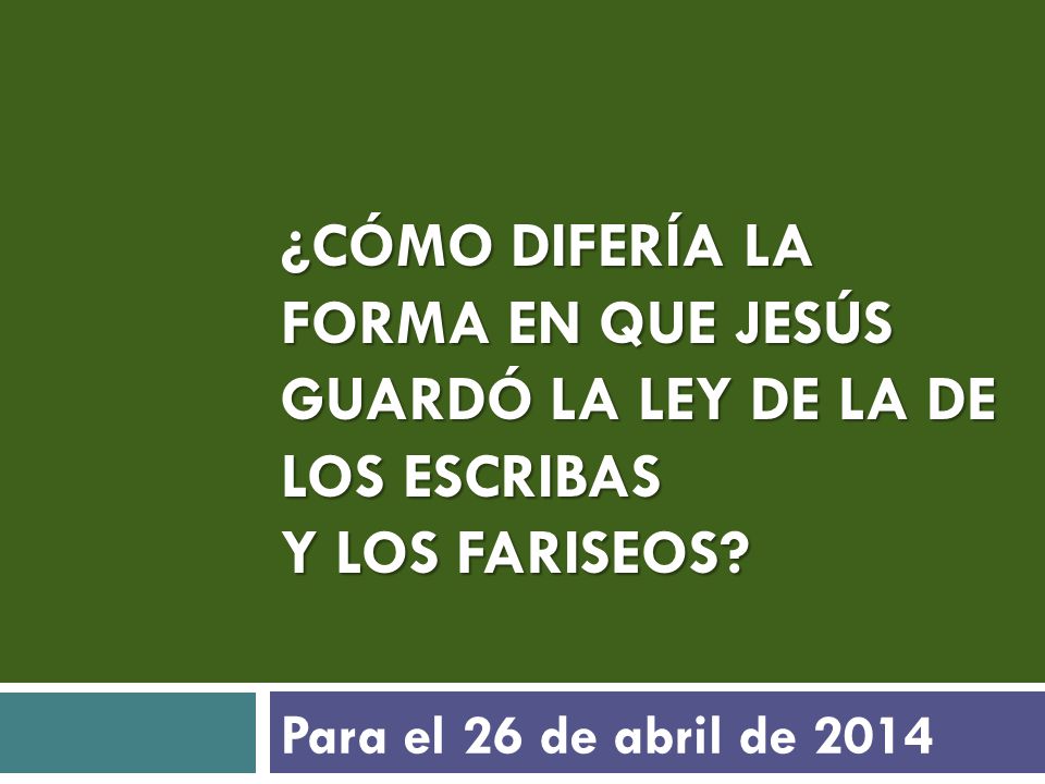 ¿CÓMO DIFERÍA LA FORMA EN QUE JESÚS GUARDÓ LA LEY DE LA DE LOS ESCRIBAS Y LOS FARISEOS