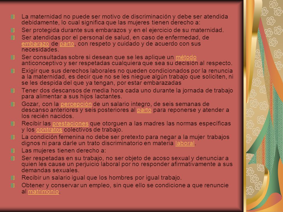 La maternidad no puede ser motivo de discriminación y debe ser atendida debidamente, lo cual significa que las mujeres tienen derecho a:
