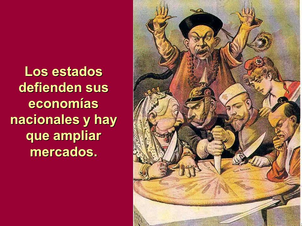 Los estados defienden sus economías nacionales y hay que ampliar mercados.
