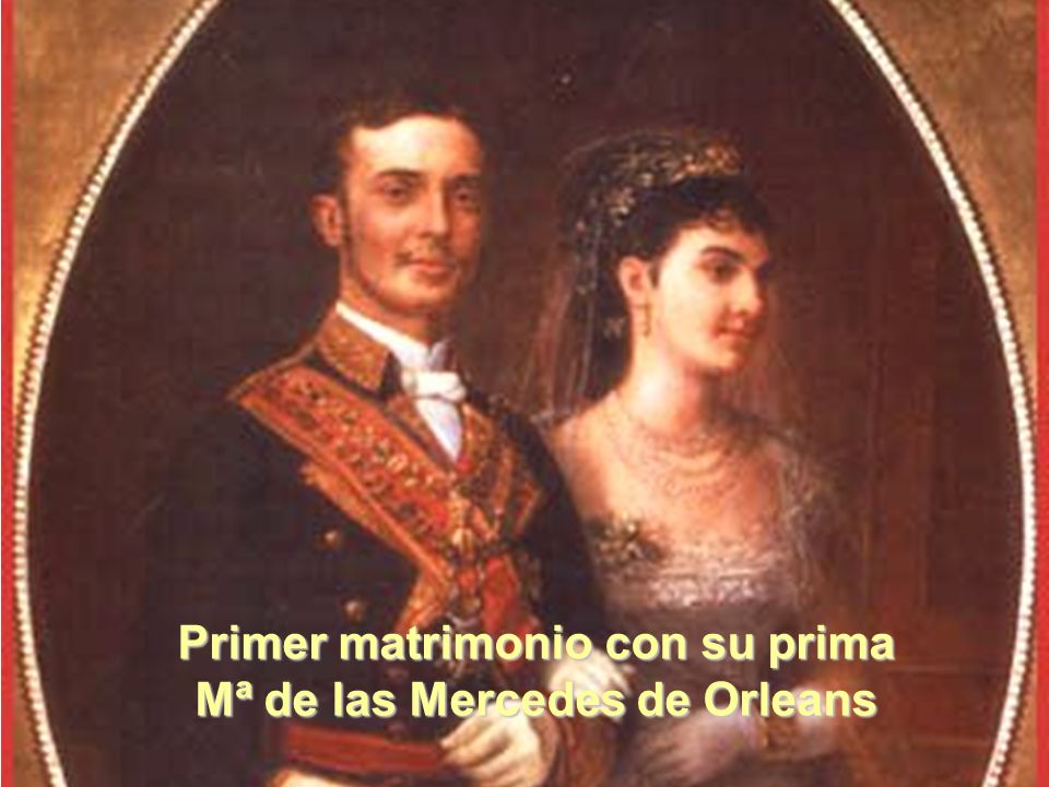 Primer matrimonio con su prima Mª de las Mercedes de Orleans