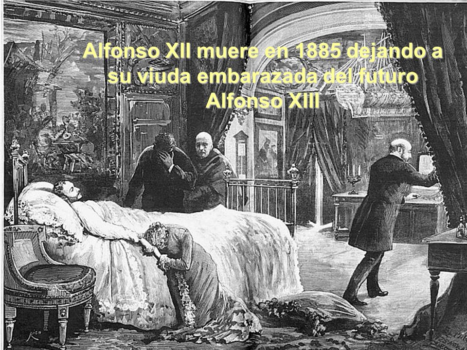 Alfonso XII muere en 1885 dejando a su viuda embarazada del futuro Alfonso XIII