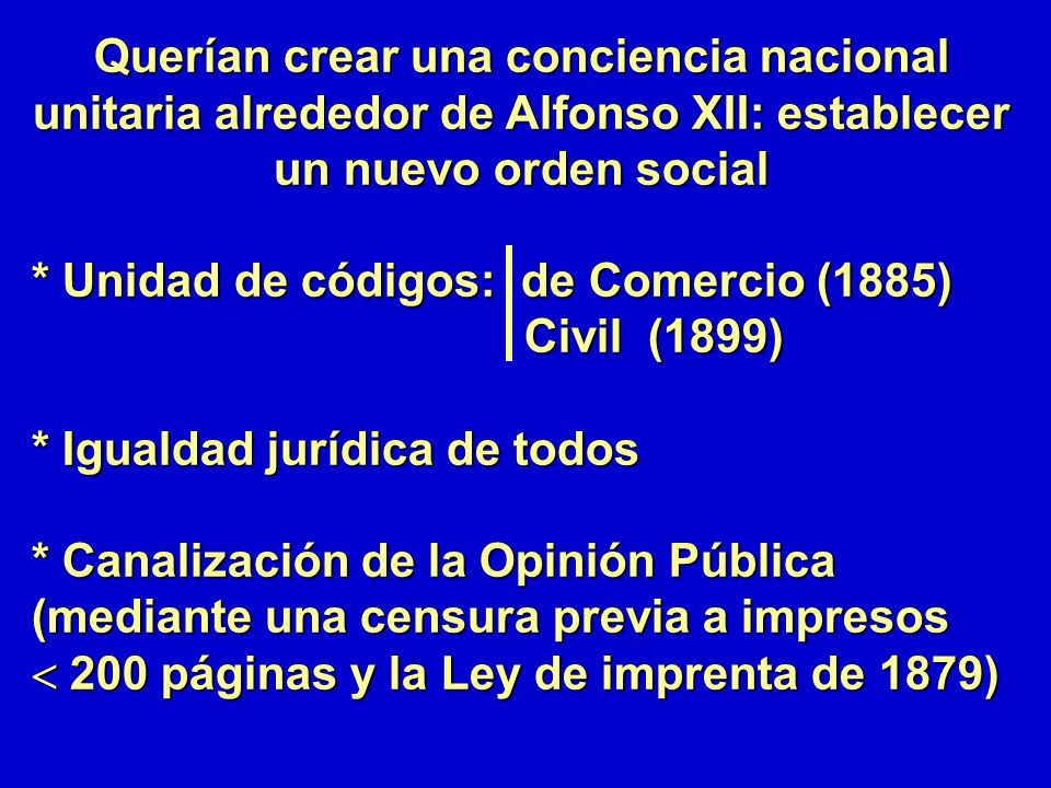 Querían crear una conciencia nacional unitaria alrededor de Alfonso XII: establecer un nuevo orden social
