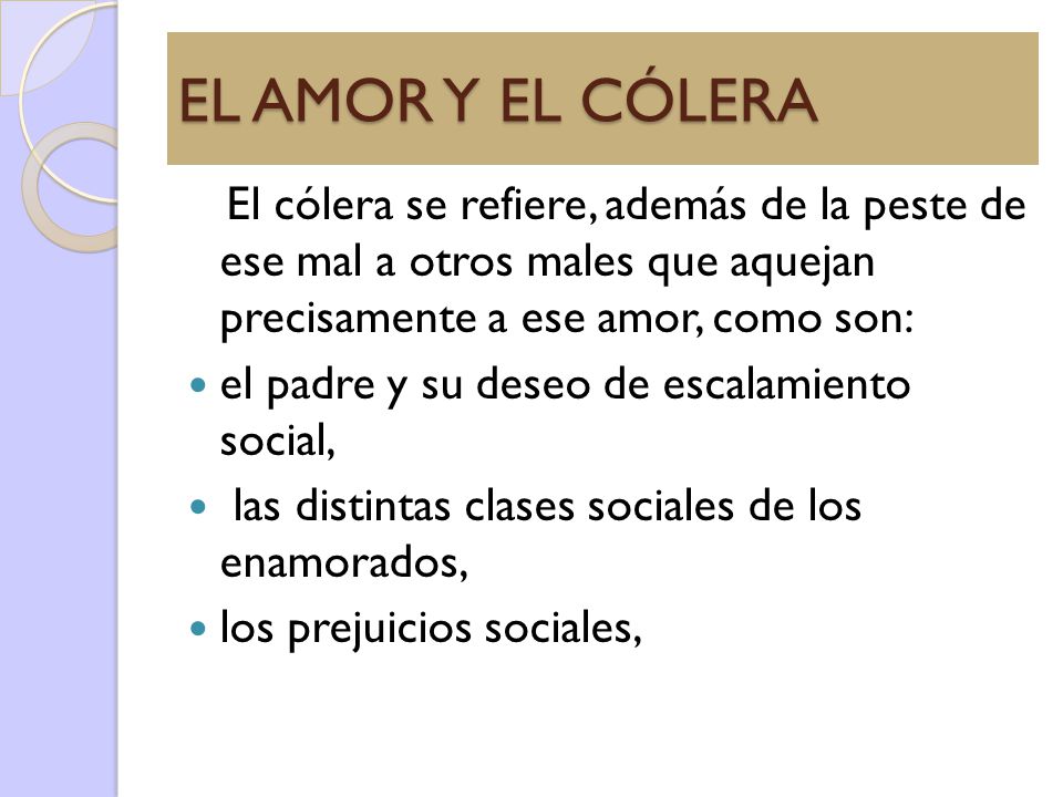EL AMOR Y EL CÓLERA El cólera se refiere, además de la peste de ese mal a otros males que aquejan precisamente a ese amor, como son: