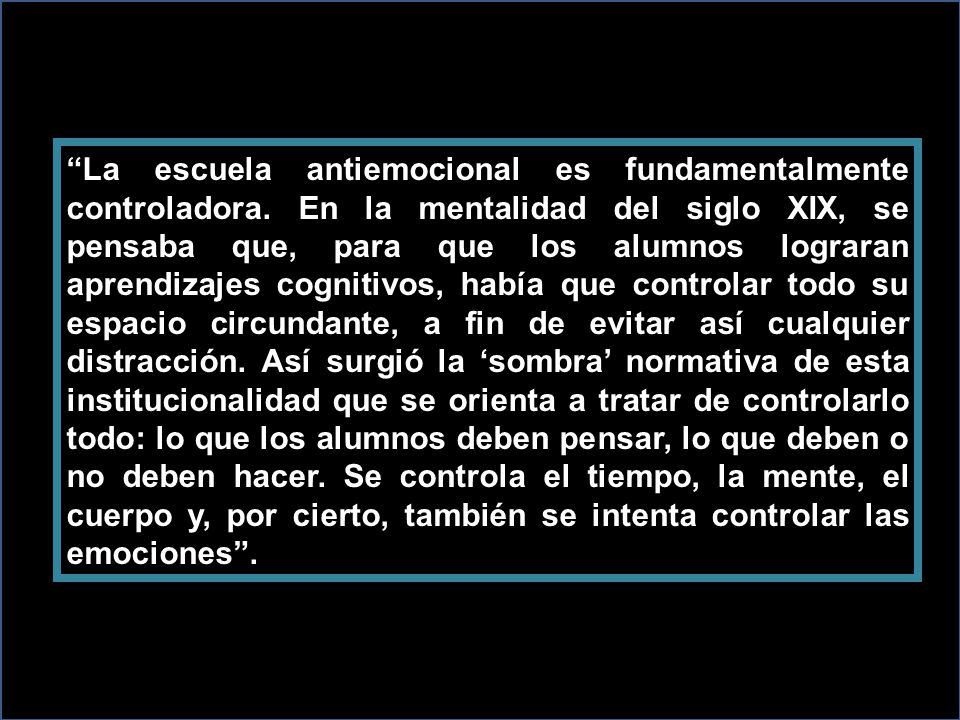 La escuela antiemocional es fundamentalmente controladora
