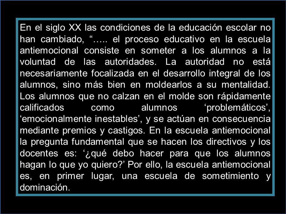 En el siglo XX las condiciones de la educación escolar no han cambiado, …..