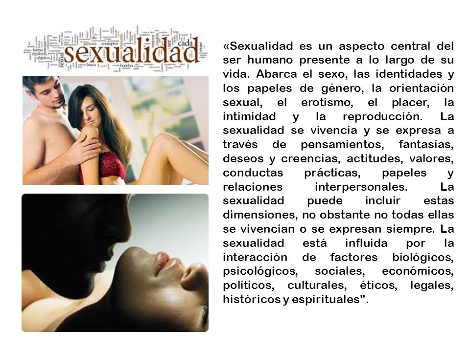 «Sexualidad es un aspecto central del ser humano presente a lo largo de su vida.