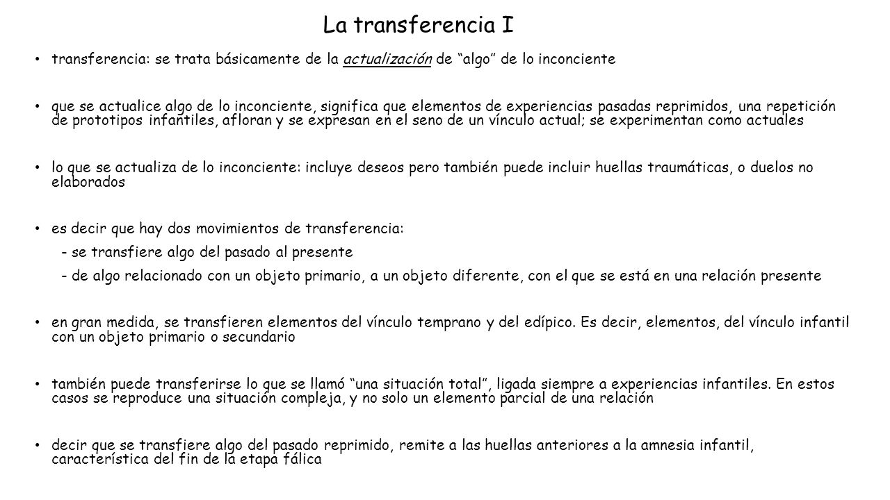 La transferencia I transferencia: se trata básicamente de la actualización de algo de lo inconciente.