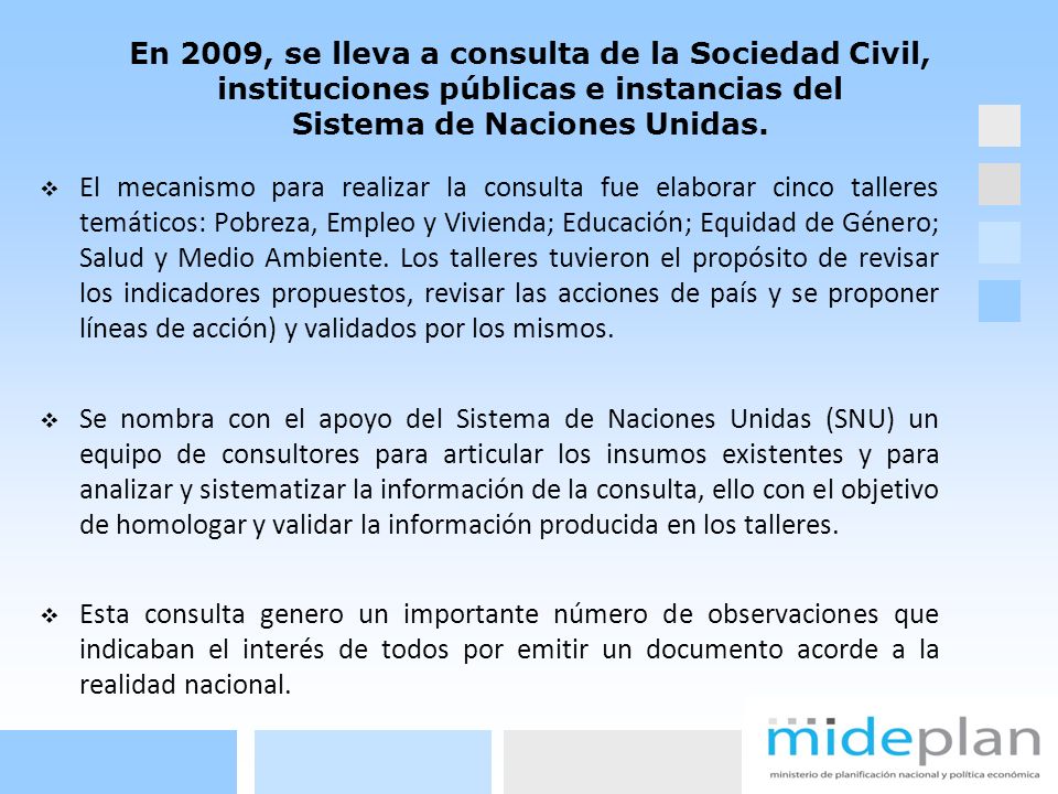 En 2009, se lleva a consulta de la Sociedad Civil, instituciones públicas e instancias del Sistema de Naciones Unidas.