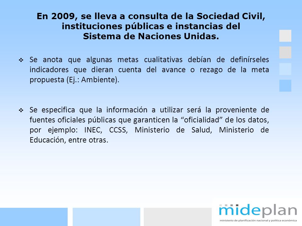 En 2009, se lleva a consulta de la Sociedad Civil, instituciones públicas e instancias del Sistema de Naciones Unidas.