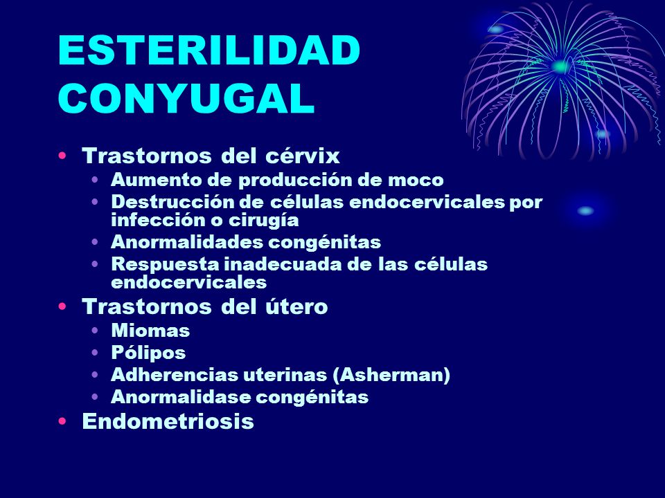 ESTERILIDAD CONYUGAL Trastornos del cérvix Trastornos del útero