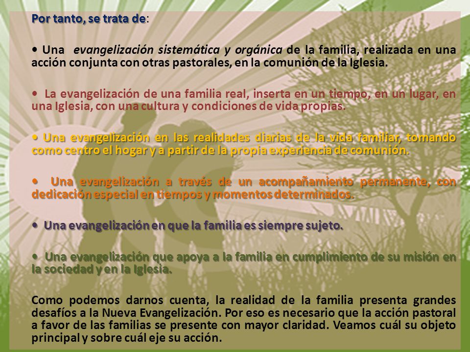 Por tanto, se trata de: • Una evangelización sistemática y orgánica de la familia, realizada en una acción conjunta con otras pastorales, en la comunión de la Iglesia.