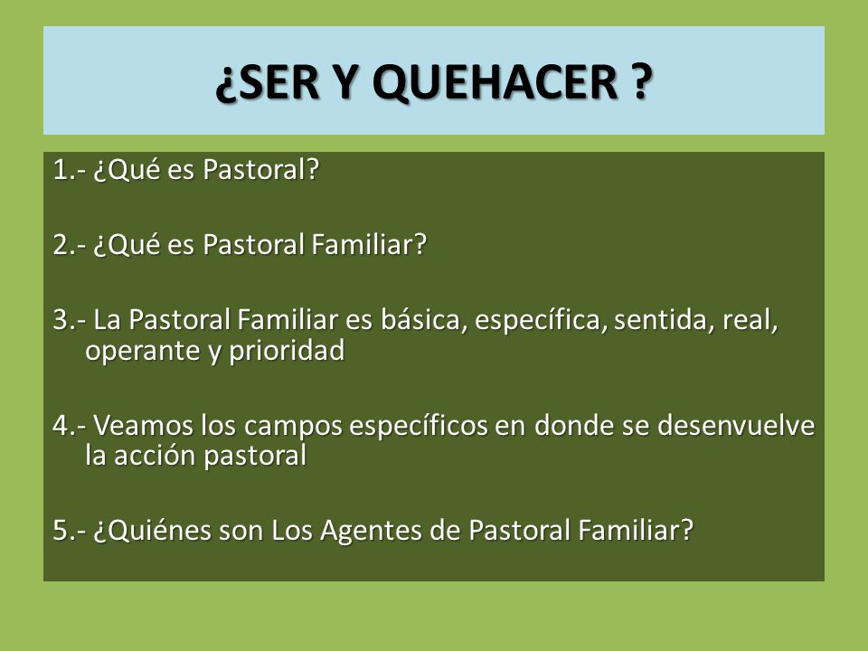 ¿SER Y QUEHACER 1.- ¿Qué es Pastoral 2.- ¿Qué es Pastoral Familiar